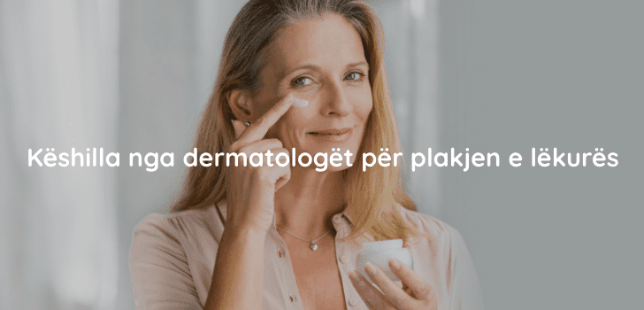 Këshilla nga dermatologët për plakjen e lëkurës